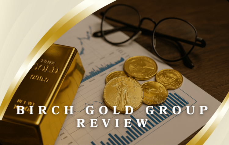 Birch Gold Group Review: 5 Strong Points of This Reliable Company