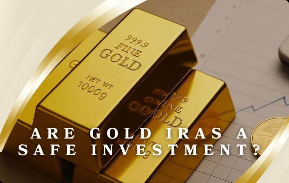 Are Gold IRAs a Safe Investment? 5 Top Qualities of Gold IRAs