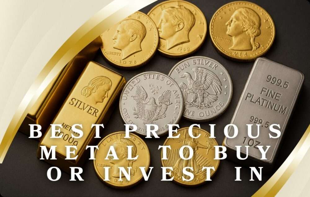 Best Precious Metal to Buy or Invest In: Top 4 Selections