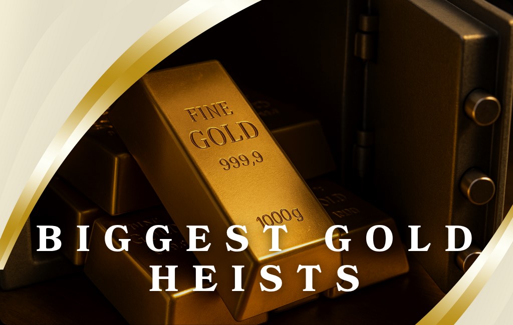 12 Biggest Gold Heists in History: Learn to Protect Your Gold