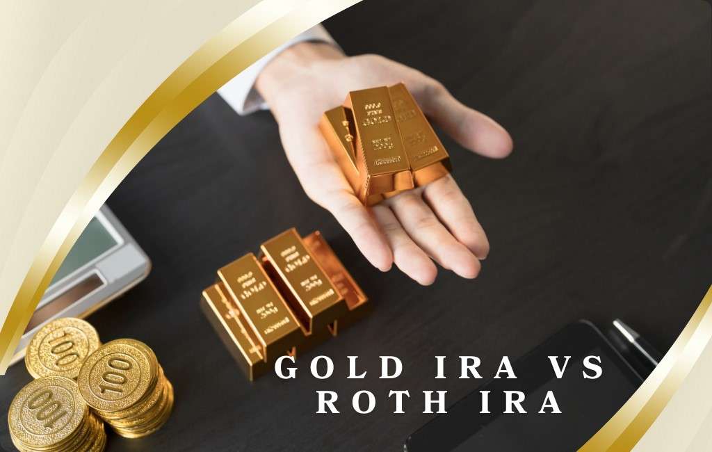 Gold IRA Vs Roth IRA: 5 Differences and How to Choose