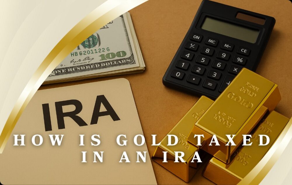 How is Gold Taxed in an IRA? 6 Important Tax Rules to Note
