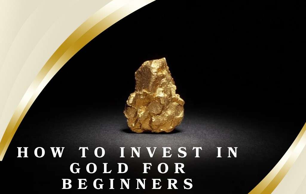 How to Invest in Gold for Beginners: A Complete Guide to Getting Started