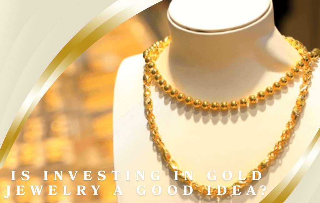 Is Investing in Gold Jewelry a Good Idea?