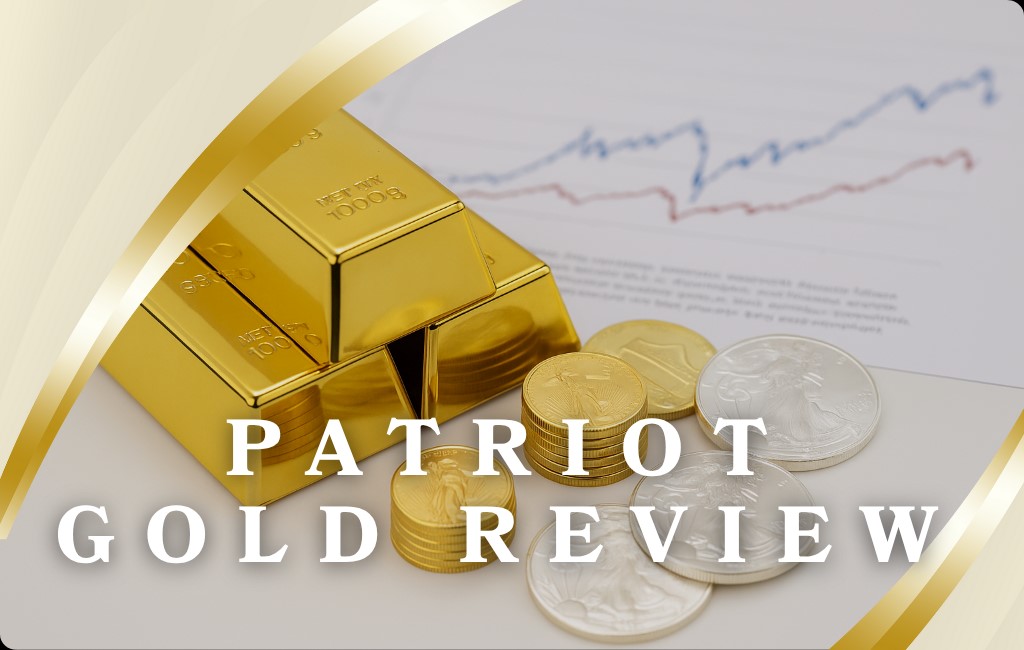 Patriot Gold Review: 7 Reasons to Choose Them for Investments