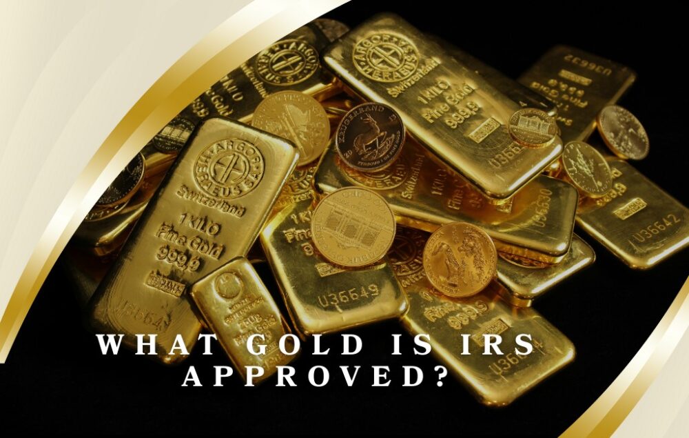 What Gold is IRS Approved? 4 Popular Assets to Invest In