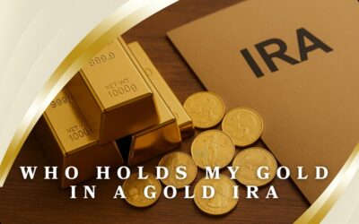 Who Holds My Gold in a Gold IRA? 7 Qualities to Check