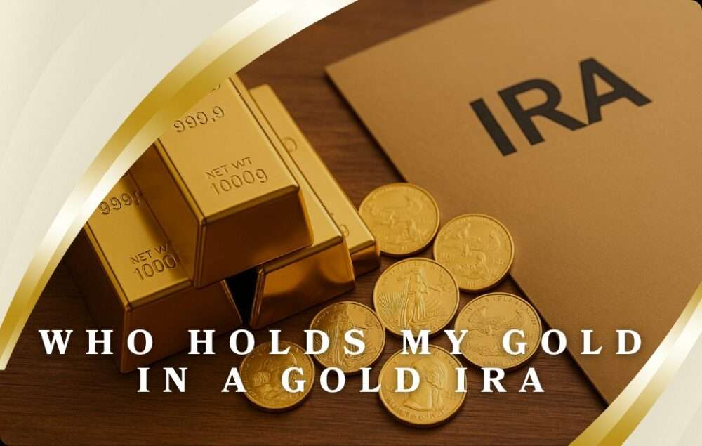 Who Holds My Gold in a Gold IRA? 7 Qualities to Check
