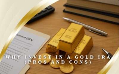 Why Invest in a Gold IRA: Pros and Cons with 6-Step Guide